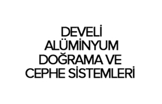 DEVELİ ALÜMİNYUM DOĞRAMA VE CEPHE SİSTEMLERİ